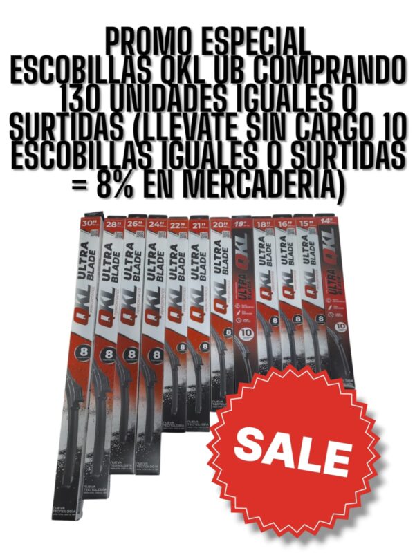 PROMO ESPECIAL NOVIEMBRE - DICIEMBRE ESCOBILLAS QKL UB COMPRANDO 130 ESCOBILLAS IGUALES O SURTIDAS (LLEVATE 10 ESCOBILLAS SIN CARGO= 8% EN MERCADERIA  )(ESCOBILLA QKL (14) ULTRA BLADE 14 1 PZA 14 " DEL.CURVA - ESC AR64 (UB014-Q)ESCOBILLA QKL (15) ULTRA BLADE 15 1 PZA 15 " DEL.CURVA - ESC AR65 (UB015-Q)ESCOBILLA QKL (16) ULTRA BLADE 16 1 PZA 16 " DEL.CURVA - ESC AR66 (UB016-Q)ESCOBILLA QKL (18) ULTRA BLADE 18 1 PZA 18 " DEL.CURVA - ESC AR68 (UB018-Q)ESCOBILLA QKL (19) ULTRA BLADE 19 1 PZA 19 " DEL.CURVA - ESC AR69 (UB019-Q)ESCOBILLA QKL (20)  ULTRA BLADE 20 1 PZA 20 " DEL.CURVA - ESC AR70 (UB020-Q)ESCOBILLA QKL (21) ULTRA BLADE 21 1 PZA 21 " DEL.CURVA - ESC AR71 (UB021-Q)ESCOBILLA QKL (22) ULTRA BLADE 22 1 PZA 22 " DEL.CURVA - ESC AR72 (UB022-Q)ESCOBILLA QKL (24) ULTRA BLADE 24 1 PZA 24 " DEL.CURVA - ESC AR74 (UB024-Q)ESCOBILLA QKL (26) ULTRA BLADE 26 1 PZA 26 " DEL.CURVA - ESC AR76 (UB026-Q)ESCOBILLA QKL (28) ULTRA BLADE 28 1 PZA 28 " DEL.CURVA - ESC BA28 (UB028-Q)ESCOBILLA QKL (30) ULTRA BLADE 30 1 PZA 30 " DEL.CURVA - ESC AR75 (UB030-Q))