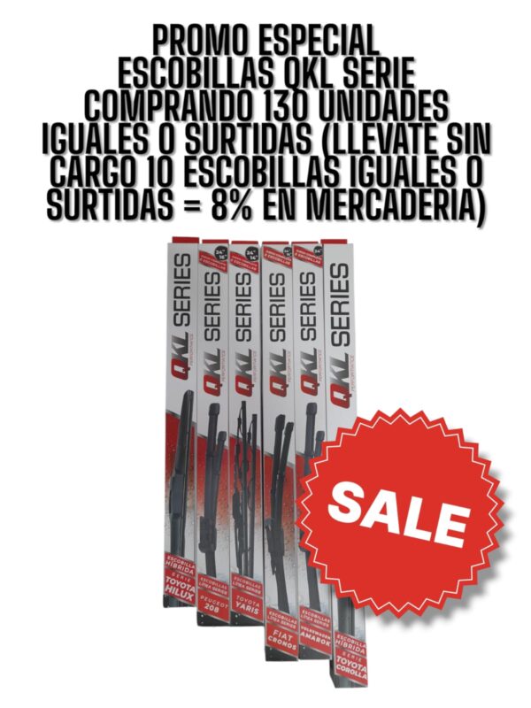 PROMO ESPECIAL NOVIEMBRE - DICIEMBRE ESCOBILLAS QKL SERIE COMPRANDO 130 ESCOBILLAS IGUALES O SURTIDAS (LLEVATE 10 ESCOBILLAS SIN CARGO= 8% EN MERCADERIA  )(ESCOBILLA QKL ULTRA HYBRID HILUX 2PIEZAS 22"+16" - ESC AT61 (S1022-Q)ESCOBILLA QKL ULTRA HYBRID COROLLA S/A  2PIEZAS 28"+14" - ESC AT62 (S1028-Q)ESCOBILLA QKL ULTRA AMAROK 2PIEZAS 24"+24" - ESC AT63 (S2024-Q)ESCOBILLA QKL ULTRA  CRONOS  2PIEZAS 24"+16" - ESC AT65 (S3024-Q)ESCOBILLA QKL RECTA  ESCOBILLA QKL SERIE TOYOTA YARIS                                                                                  2 PIEZAS 24"+16" - ESC S6024-Q (S6024-Q)ESCOBILLA QKL ULTRA BLADE  ESCOBILLA QKL SERIE PEUGEOT 208                                                                            2PIEZAS 24"+16" - ESC S5024-Q (S5024-Q))