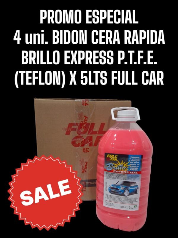 PROMOCION OFERTA ESPECIAL 4 UNIDADES  Bidon cera rapida Brillo Express P.T.F.E. (TEFLON) x 5 L - FUL 005 FULL CAR (simil k78 a823 - k78 a451 - k78 a900 - k78 a825 - k78 a826)  ( Tratamiento de protección y belleza para todo tipo de pinturas,®con agregado de Polímero acrílico y P.T.F.E. (Teflon).El mejor acabado con la mayor facilidad de aplicación.)